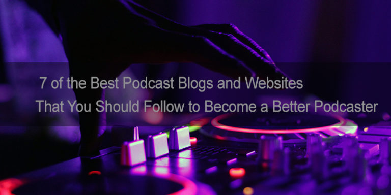 7 Of The Best Podcast Blogs And Websites That You Should Follow To ...